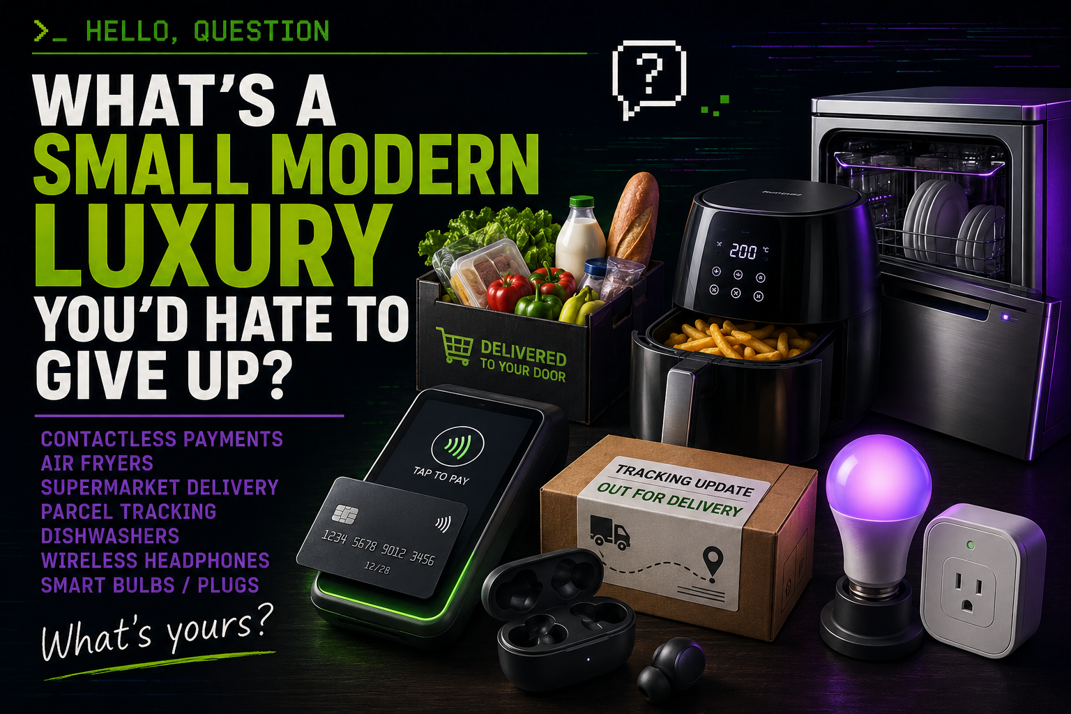What’s a small modern luxury you’d hate to give up? Contactless payments, air fryers, delivery, tracking, smart bulbs, and headphones